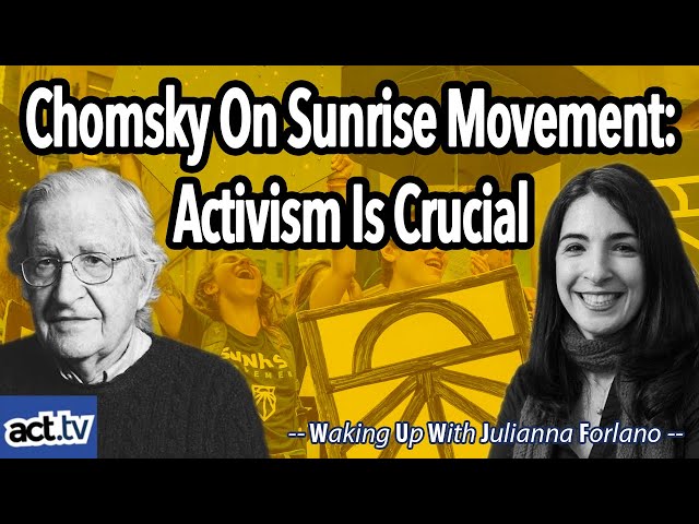 Chomsky On Sunrise Movement: Activism Is Crucial