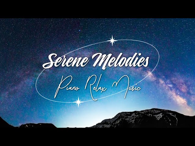 Serene Melodies 🎶 Piano Relax Music