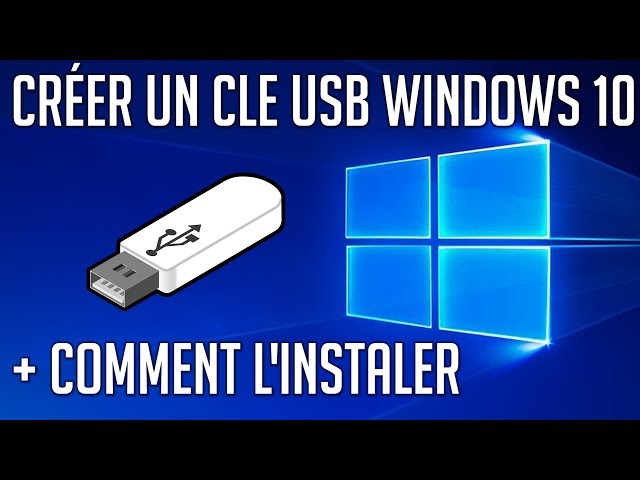 Créer une Clé USB Windows 10 + l’installer