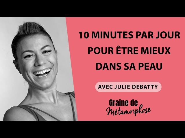 10 minutes par jour pour être mieux dans sa peau avec Julie Debatty #90