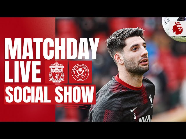 Matchday Live: Liverpool vs Sheffield United | Premier League build-up from Anfield