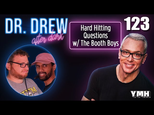 Ep. 123 Hard Hitting Questions w/ The Booth Boys | Dr. Drew After Dark
