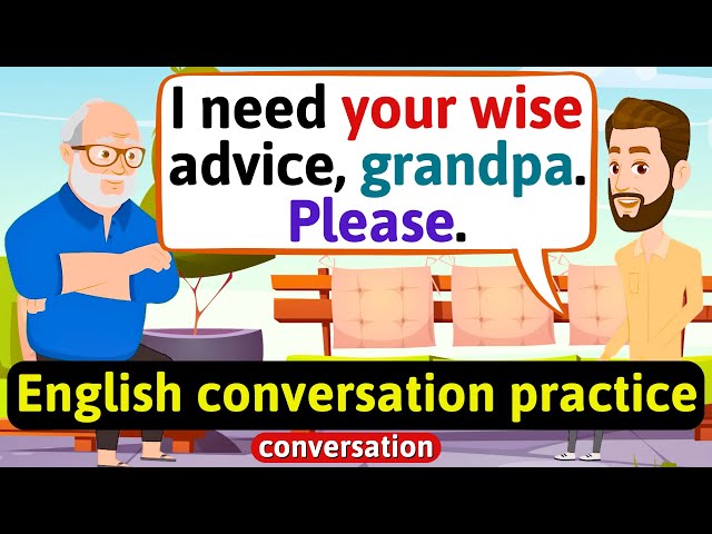 Practice English Conversation (Advice on life from my grandpa) Improve English Speaking Skills