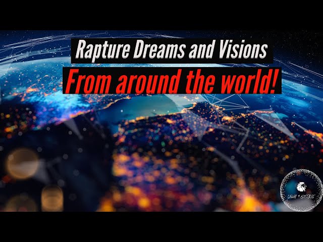 RAPTURE DREAMS AND VISIONS FROM AROUND THE WORLD! EPISODE #2