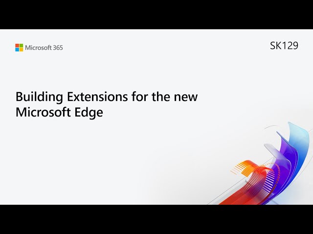 MS Build SK129 Building Extensions for the new Microsoft Edge