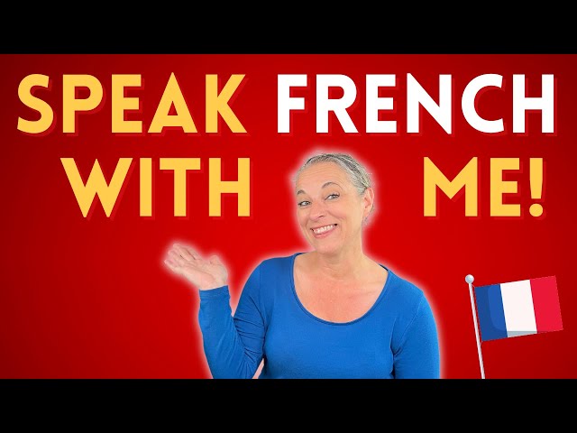 Improve your SPOKEN FRENCH and Speak French With Me!