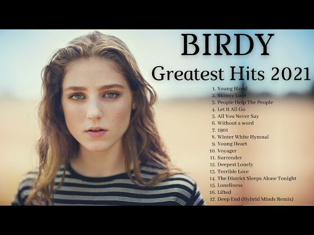 B I R D Y  GREATEST HITS 2021 - BIRDY BEST SONGS 1 HOUR VIDEO