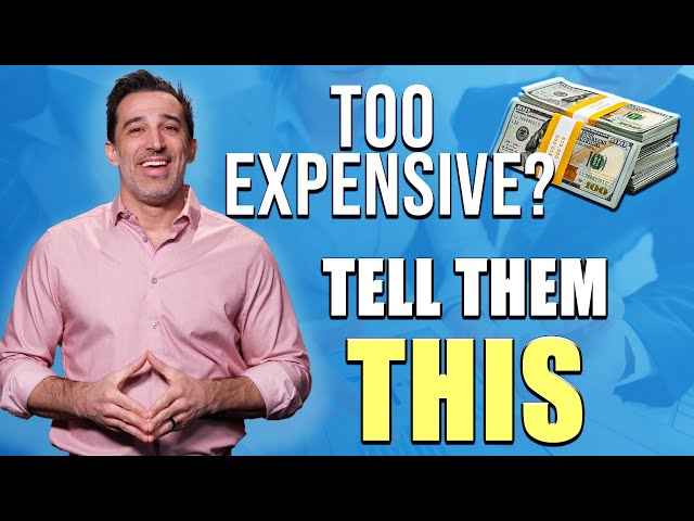 7 Keys to Handling the “This is Too Expensive” Objection