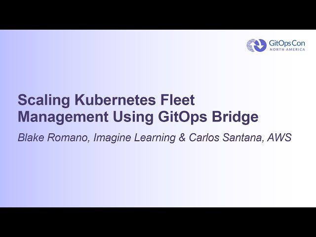 Scaling Kubernetes Fleet Management Using GitOps Bridge - Blake Romano & Carlos Santana