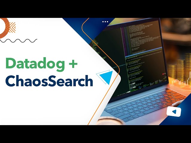 Datadog + ChaosSearch = Better Observability & Lower Cost!
