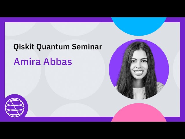 On quantum backpropagation and information reuse | Qiskit Quantum Seminar with Amira Abbas