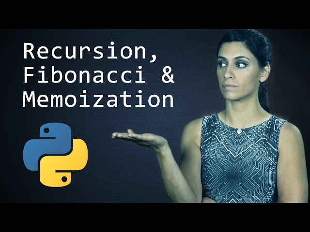 Recursion, the Fibonacci Sequence and Memoization  ||  Python Tutorial  ||  Learn Python Programming