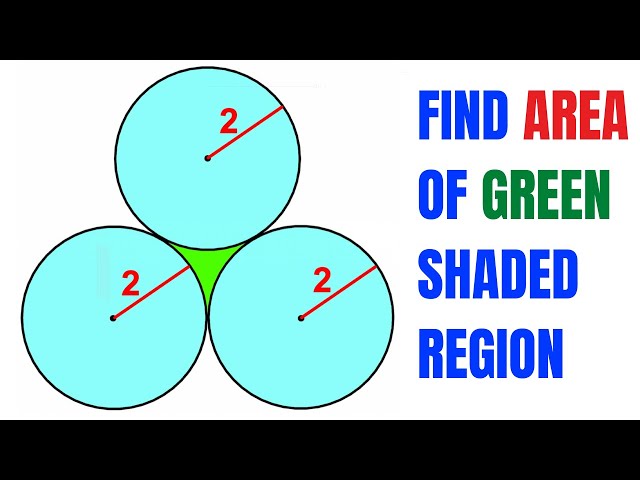 Calculate area of the Green shaded region in between three identical circles | Circle radius is 2
