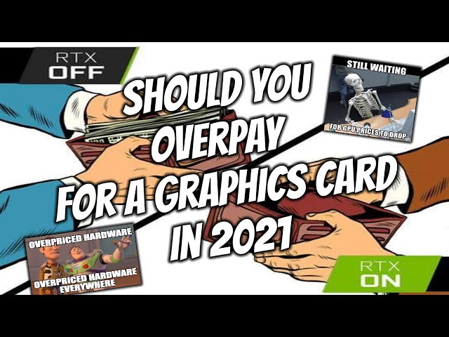 Should You Overpay For A Graphics Card In 2021?
