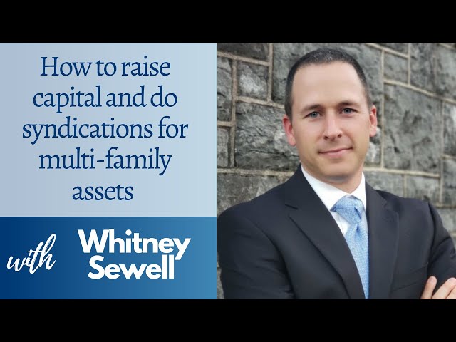 How to Raise Capital and do Syndications for Multi-Family Assets with Whitney Sewell