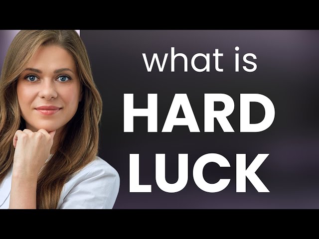 "Hard Luck": Understanding the Phrase