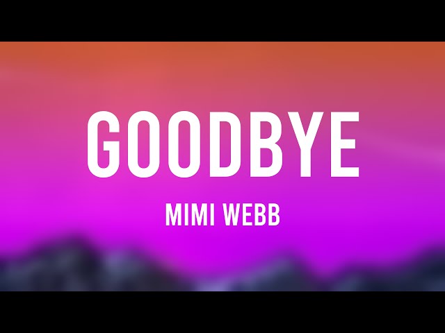 Goodbye - Mimi Webb -Lyrics-exploring- 🎹