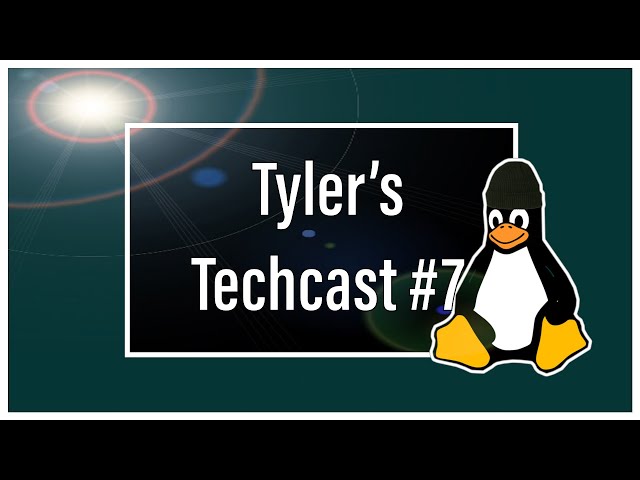 Tyler's Techcast #7 | Custom Kernels, Linux Gaming and Ubuntu Web