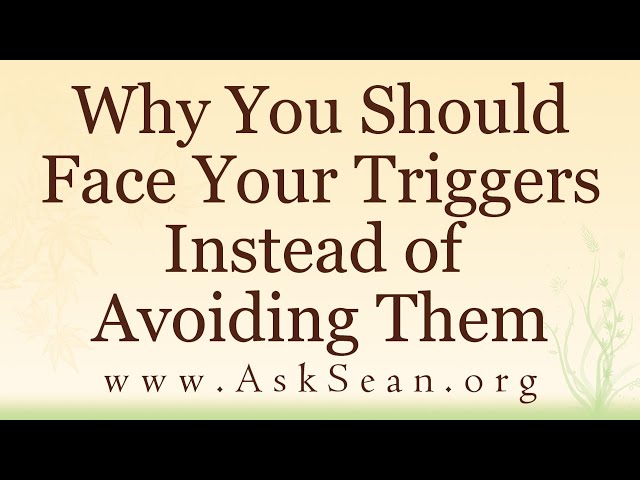 Why You Should Face Your Triggers Instead of Avoiding Them