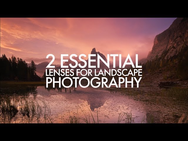 2 Essential Lenses for Landscape Photography