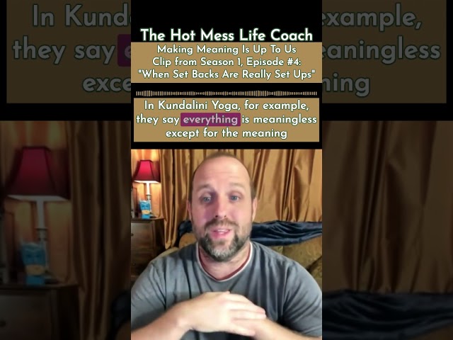 Meaning Is Up To Us (Clip from Hot Mess Life Coach Ep #4)