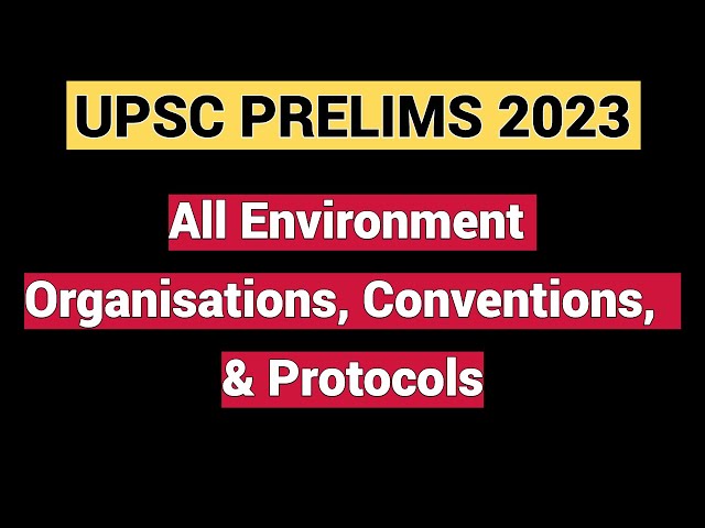 UPSC *frequently* asks about these Environment Organizations and Conventions.