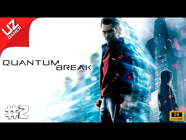 Quantum Break ➤ #2 SERIAL DAVOM ETADI ➤ O`ZBEK TILIDA