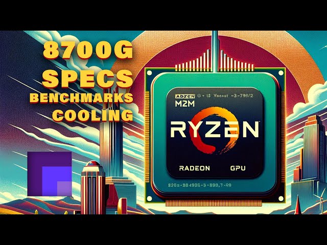 Ryzen 7 8700 G - Specs, Benchmarks and Cooling Suggestions