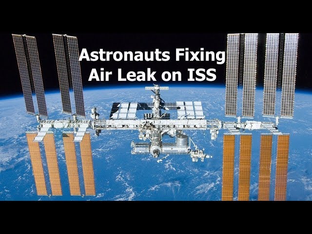 Astronauts Are Fixing an Air Leak On International Space Station