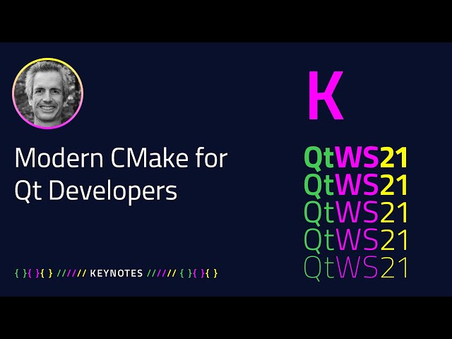 Modern CMake for Qt Developers | Keynote | #QtWS21