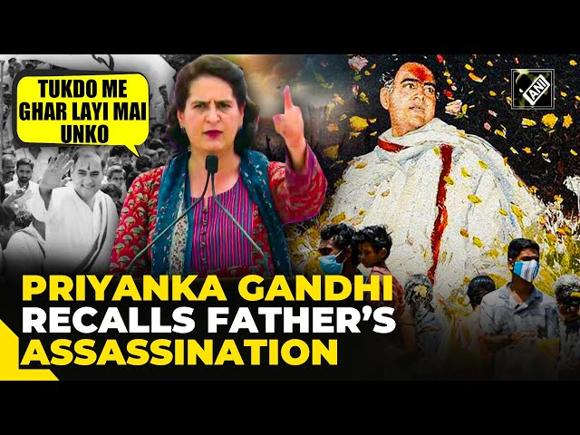 “Tukdon Mein Ghar Layi…” Priyanka Gandhi recalls assassination of father, former PM Rajiv Gandhi