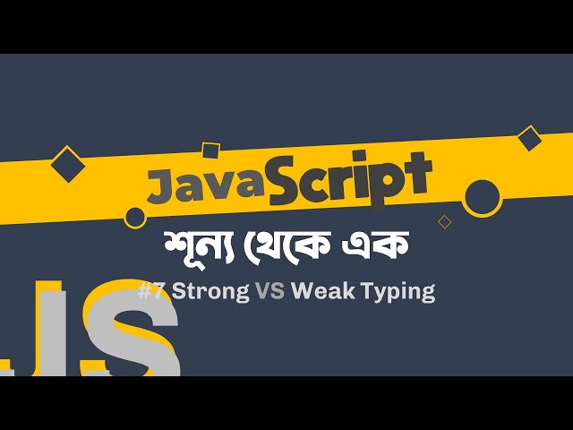 07 - Strong Vs Weak Typing - JavaScript Fundamentals - Bangla Tutorial