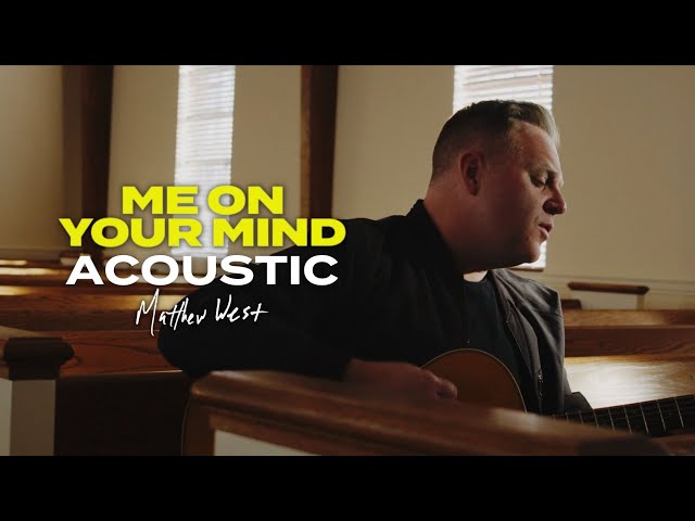 Matthew West | Me On Your Mind (Acoustic Performance)