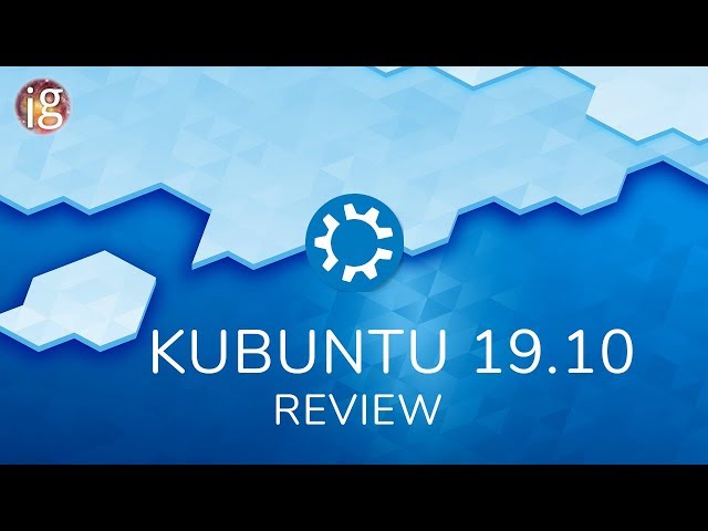 Kubuntu 19.10 Review - A little late to the party.