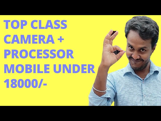 Top Class Camera Plus Processor Mobile Phone Under 18000/- ||