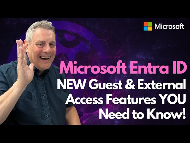 Entra ID NEW Guest & External Access Features YOU Need to Know!