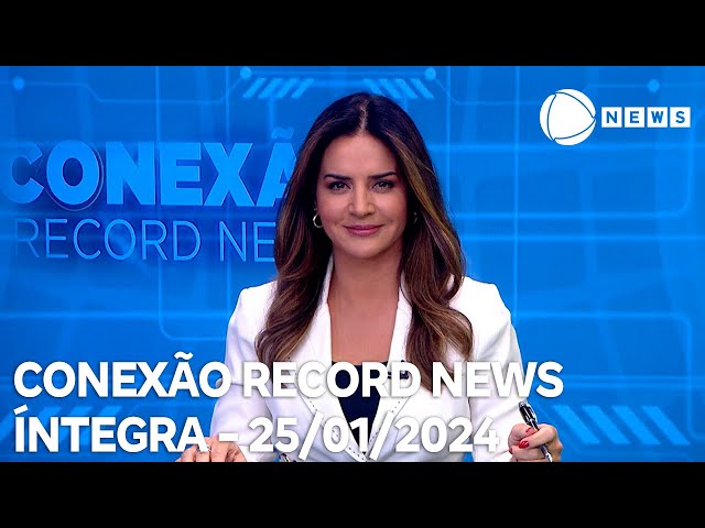 Conexão Record News - 25/01/2024