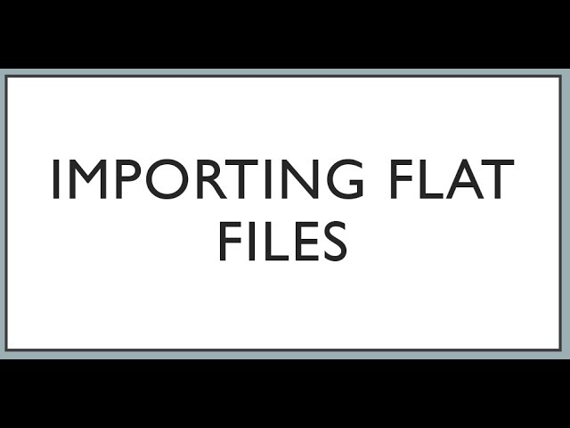 Importing flat files into SQL Server.
