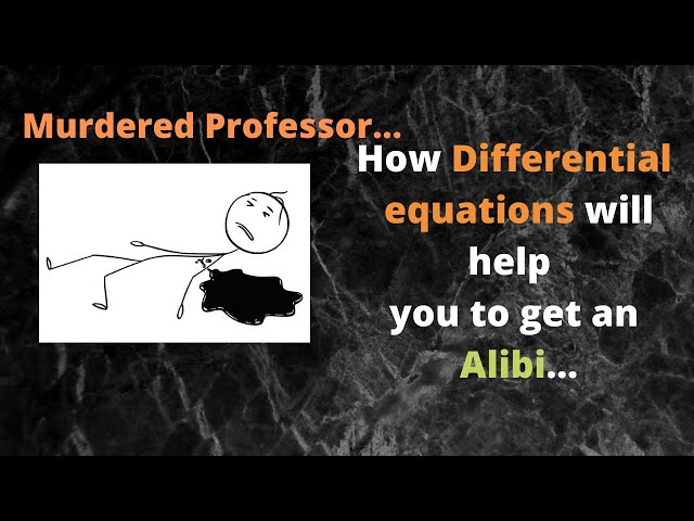 Session 6: Murdered Professor ( Application of Differential equations)