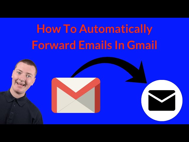 How To Automatically Forward Emails In Gmail