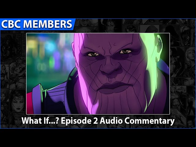 Marvel's What If...? Episode 2 Audio Commentary [MEMBERS]