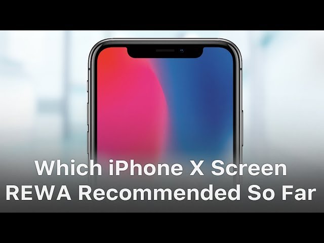 Which iPhone X Screen REWA Recommended So Far?