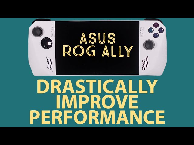 How to DRASTICALLY IMPROVE Asus ROG Ally Performance