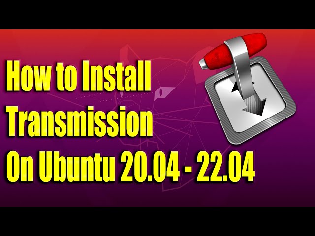 How to Install Transmission on Ubuntu 20.04 - 22.04