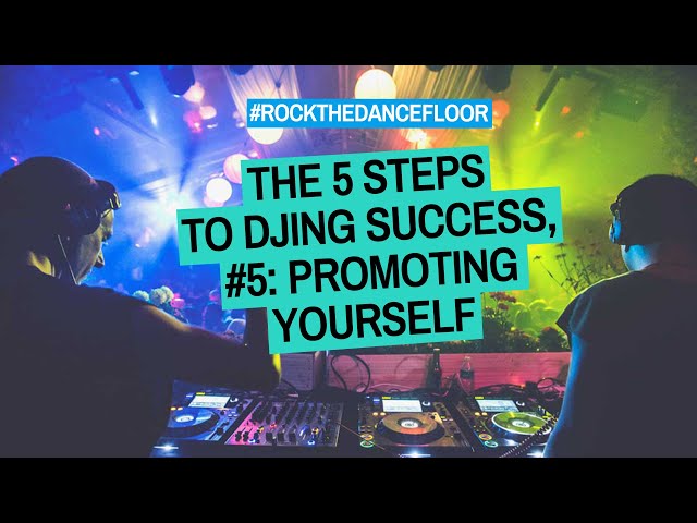 The Five Steps To DJing Success, #5: Promoting Yourself - #RockTheDancefloor Tips