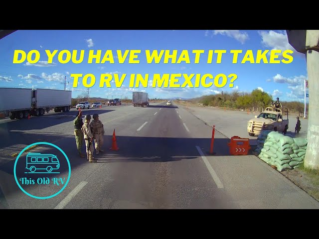 Not everyone is suited to RV travel in Mexico.  Are you?