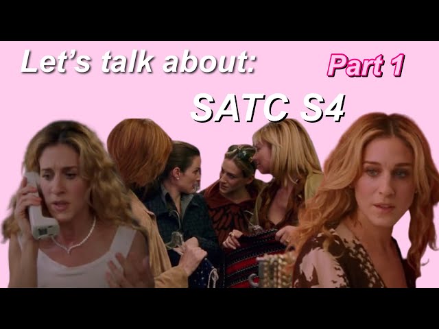 We NEED to discuss SATC season 4.... (part one)