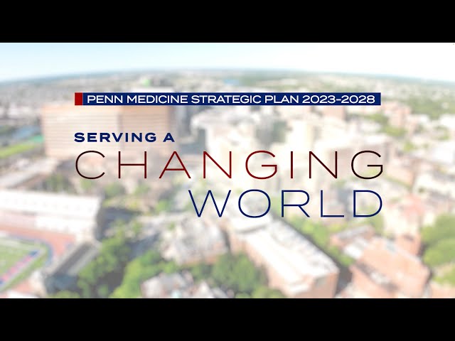 Serving a Changing World | Penn Medicine's New Strategic Plan