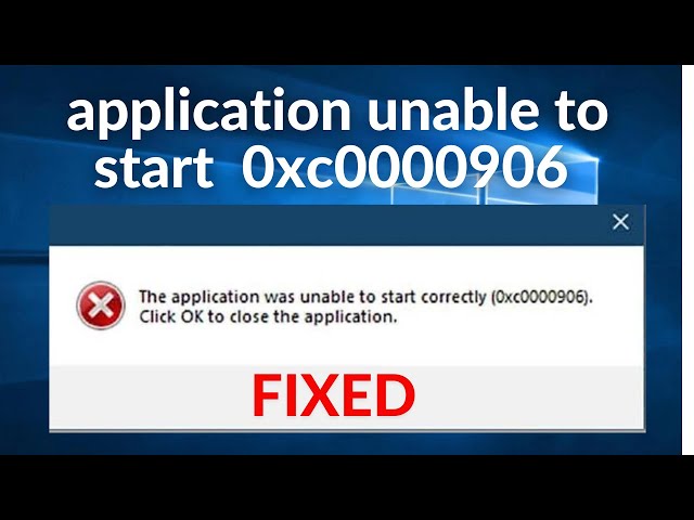 How to fix The application was unable to start correctly 0xc0000906 in Windows 10 /11/8/7