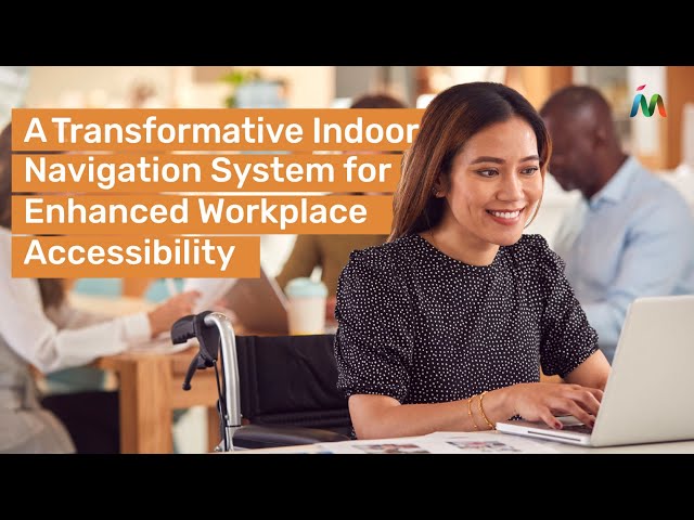 Revolutionize Your Workplace with Mapsted Technology's Inclusive Accessibility Features